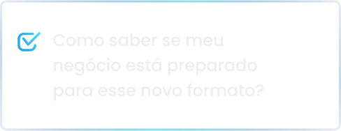 Como saber se meu negócio está preparado para esse novo formato_