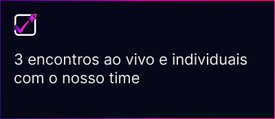 3 encontros ao vivo e individuais com o nosso time
